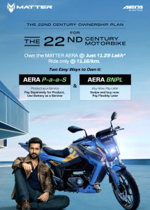 MATTER unveils “The 22nd Century Smart Ownership Plans” this Diwali India’s First Geared Electric Motorbike – MATTER AERA now with P-a-a-S & BNPL – The Smart Choice for EV Gearheads….